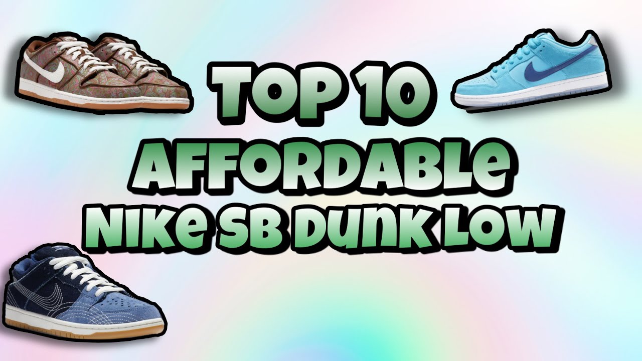Top 10 Most Affordable Nike SB Dunk Low | Dunks Under $300 |￼