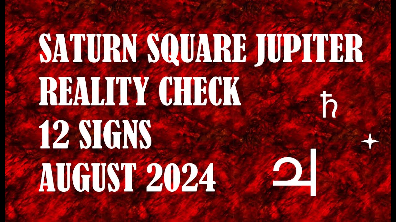 Saturn square Jupiter | Reality Check | 12 Signs