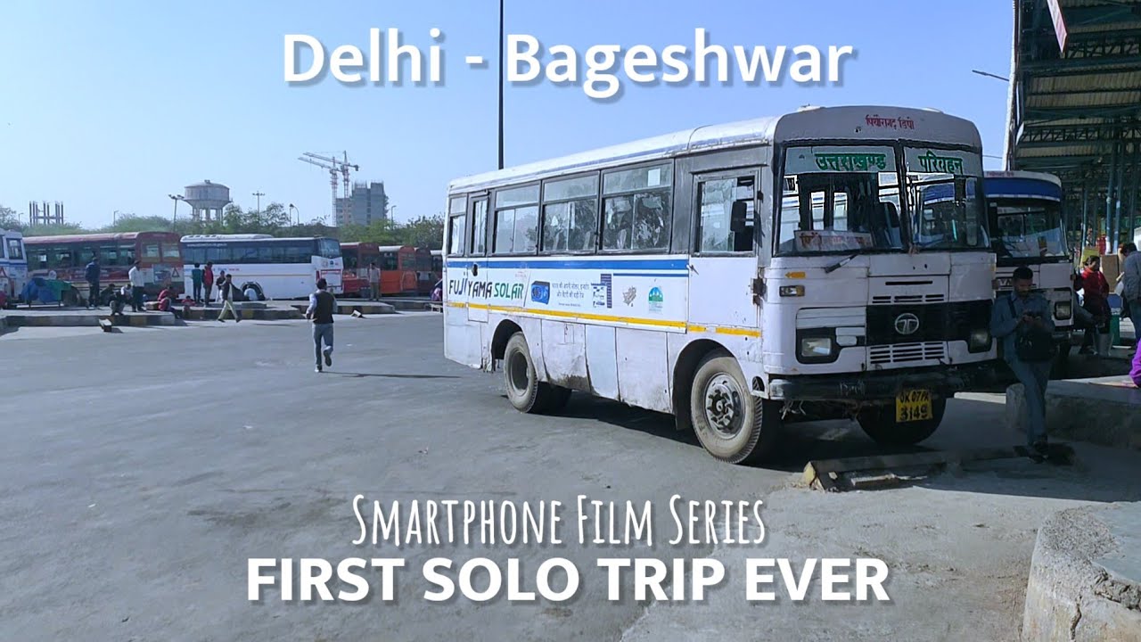 Delhi to Bageshwar Uttarakhand Solo Travel by Bus | Anand Vihar - Bageshwar | First Solo Trip Ever