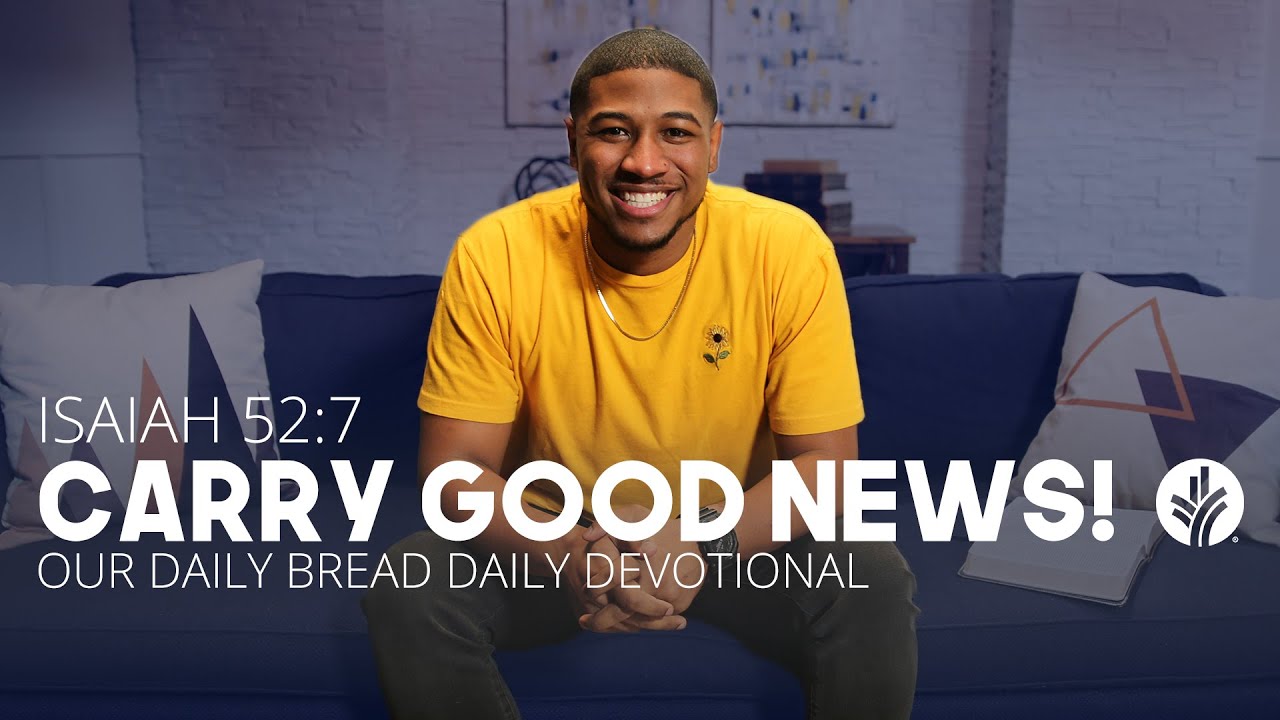 Carry Good News! | Isaiah 52:7 | Our Daily Bread Video Devotional