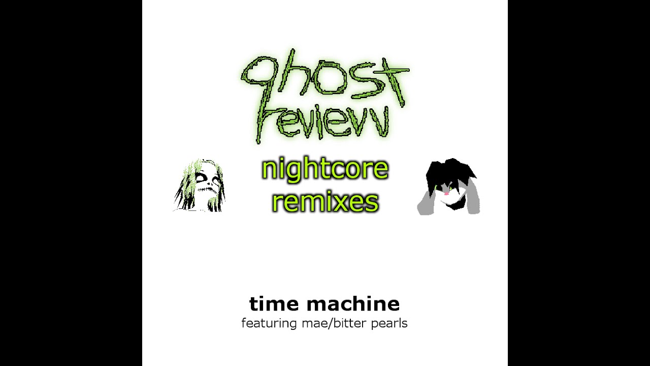 qhost revievv X bitter pearls: time machine [NIGHTCORE]