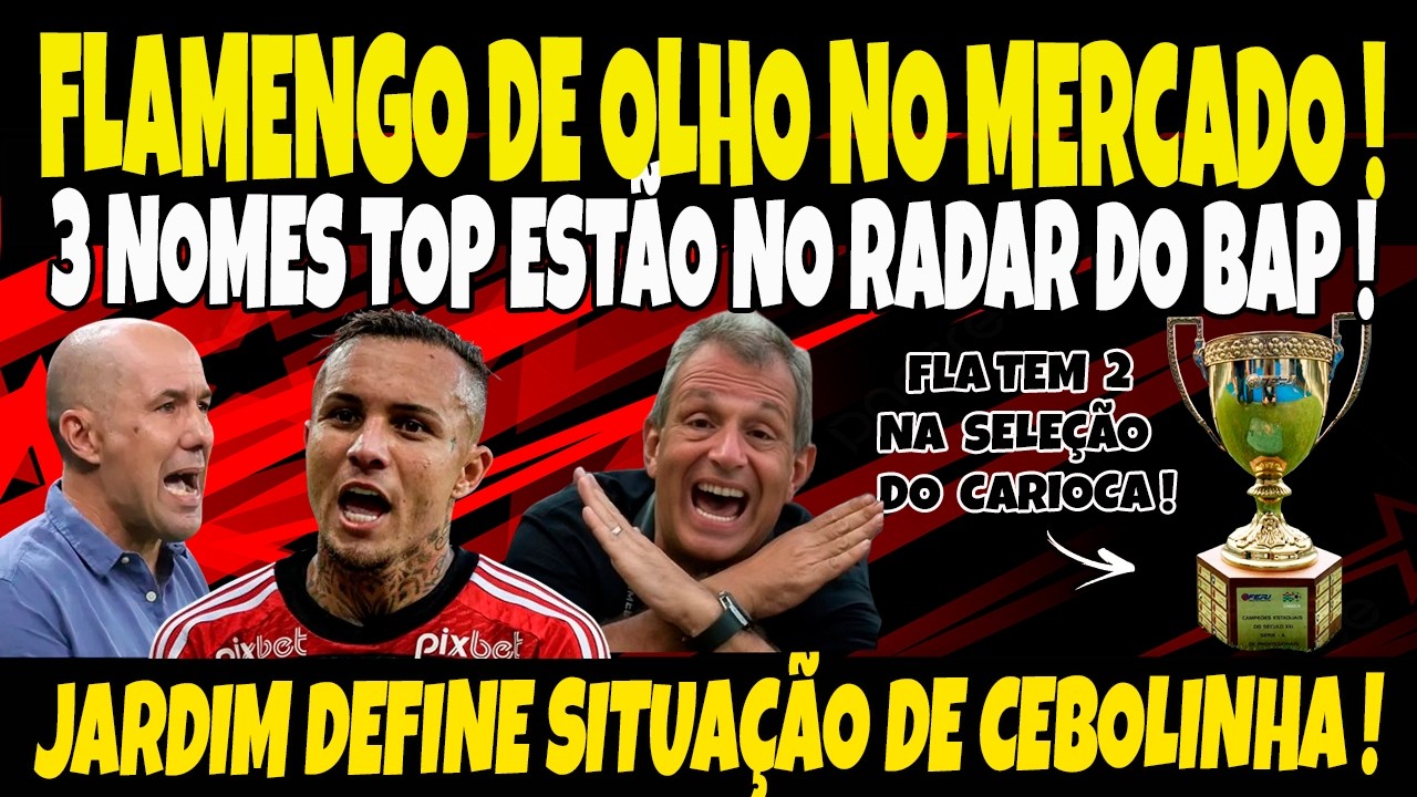 FLA DE OLHO NO MERCADO, 3 NOMES TOP ESTÃO NO RADAR DO BAP! JARDIM DEFINE FUTURO DE CEBOLINHA! E+