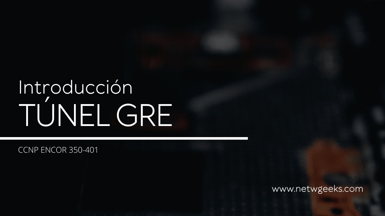 CCNP ENCOR 350-401 - TÚNEL GRE