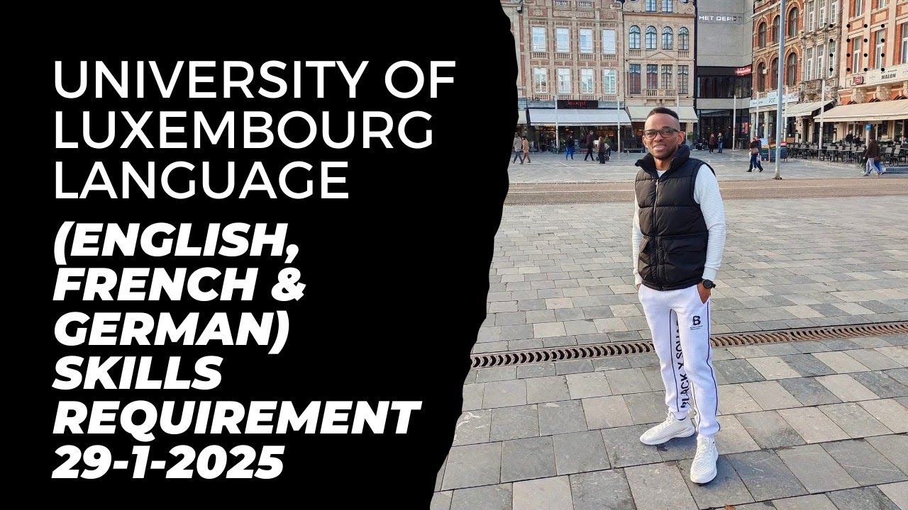 UNIVERSITY OF LUXEMBOURG LANGUAGE (ENGLISH, FRENCH & GERMAN) SKILLS REQUIREMENT  29-1-2025