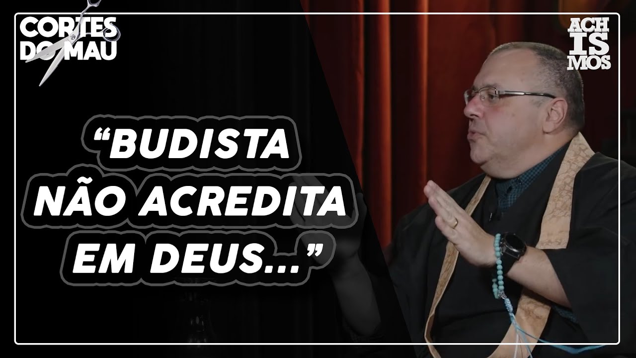 BUDISTAS ACREDITAM EM DEUS OU SÃO ATEUS? | CORTES DO MAU -ACHISMOS