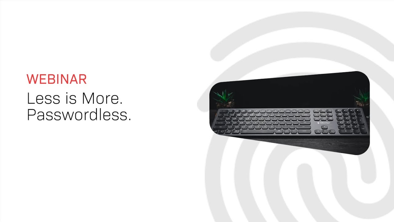 Phone-less. Token-less. Passwordless. Less is more.