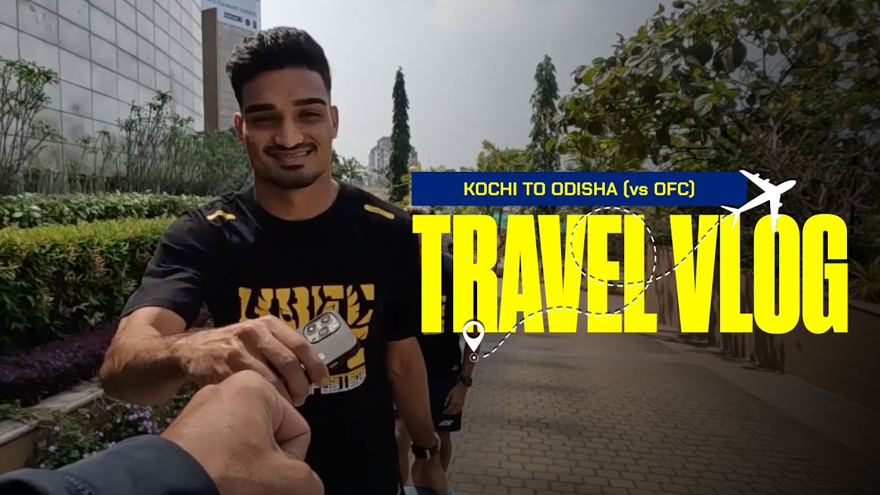 Travel Vlog | Kochi to Odisha | ISL 2023-24 | Kerala Blasters | OFC vs KBFC