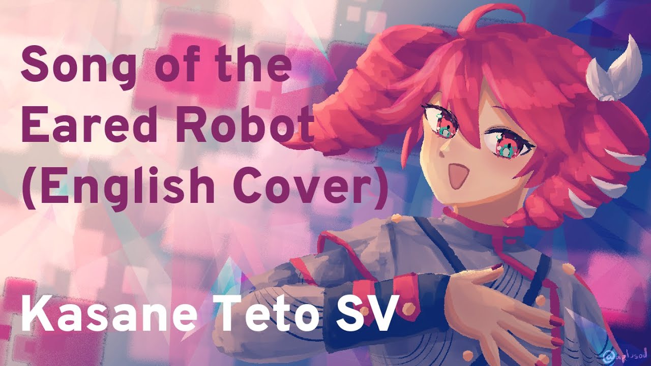 Song of the Eared Robot (English cover) - Kasane Teto SV