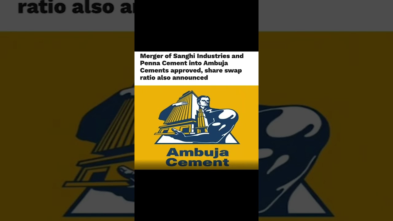 Merger of Sanghi Industries and Penna Cement into Ambuja Cements approved, share swap ratio also ann