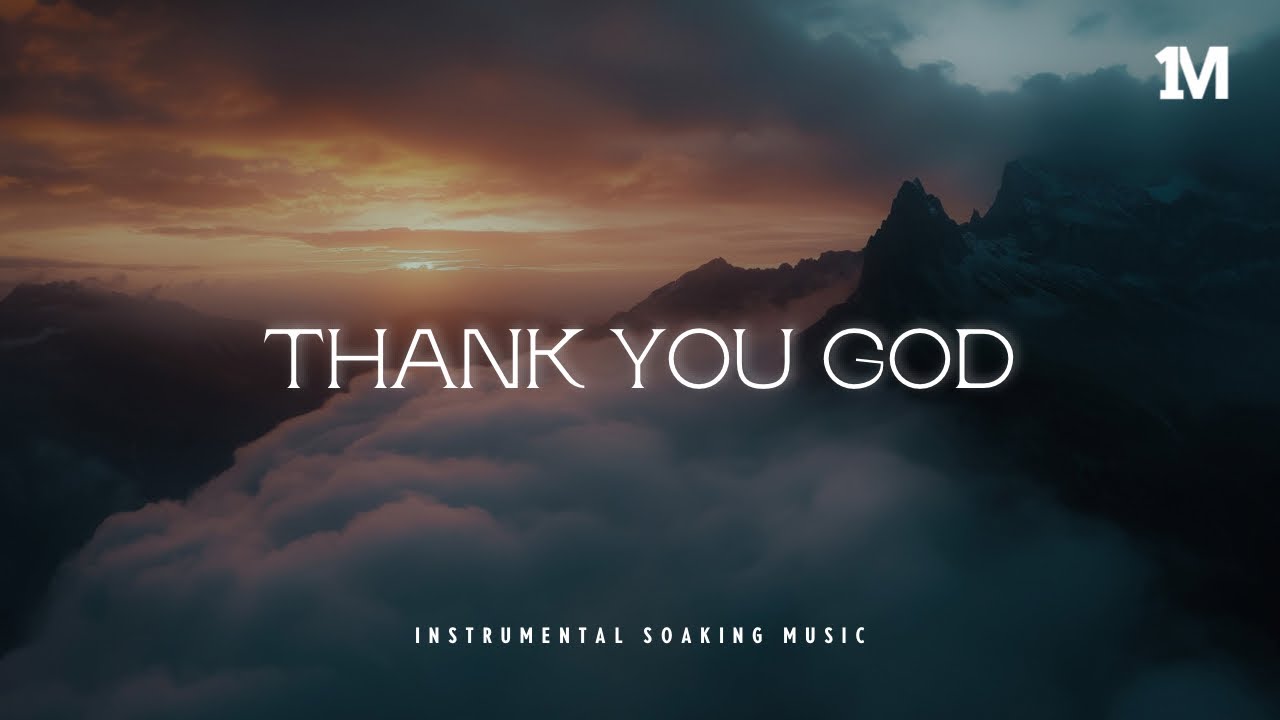 THANK YOU GOD - Instrumental Soaking Worship | Prayer Music