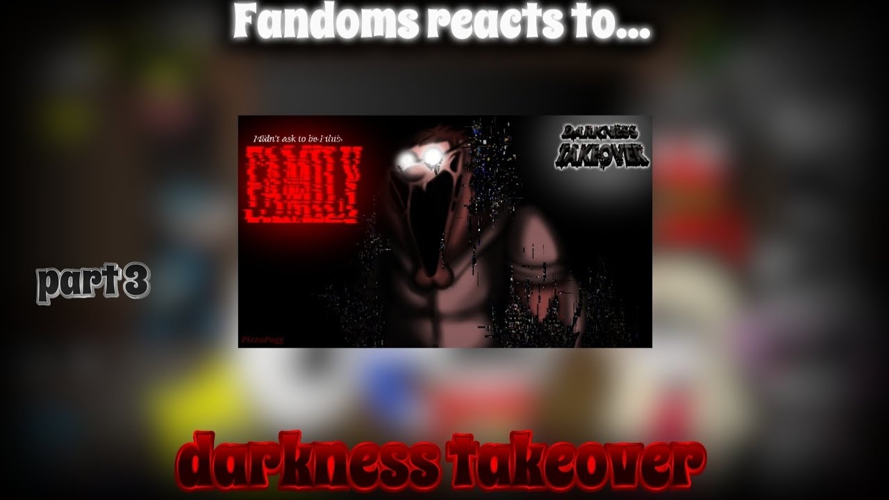 Fandoms Reacts To Darkness Takeover | part 3