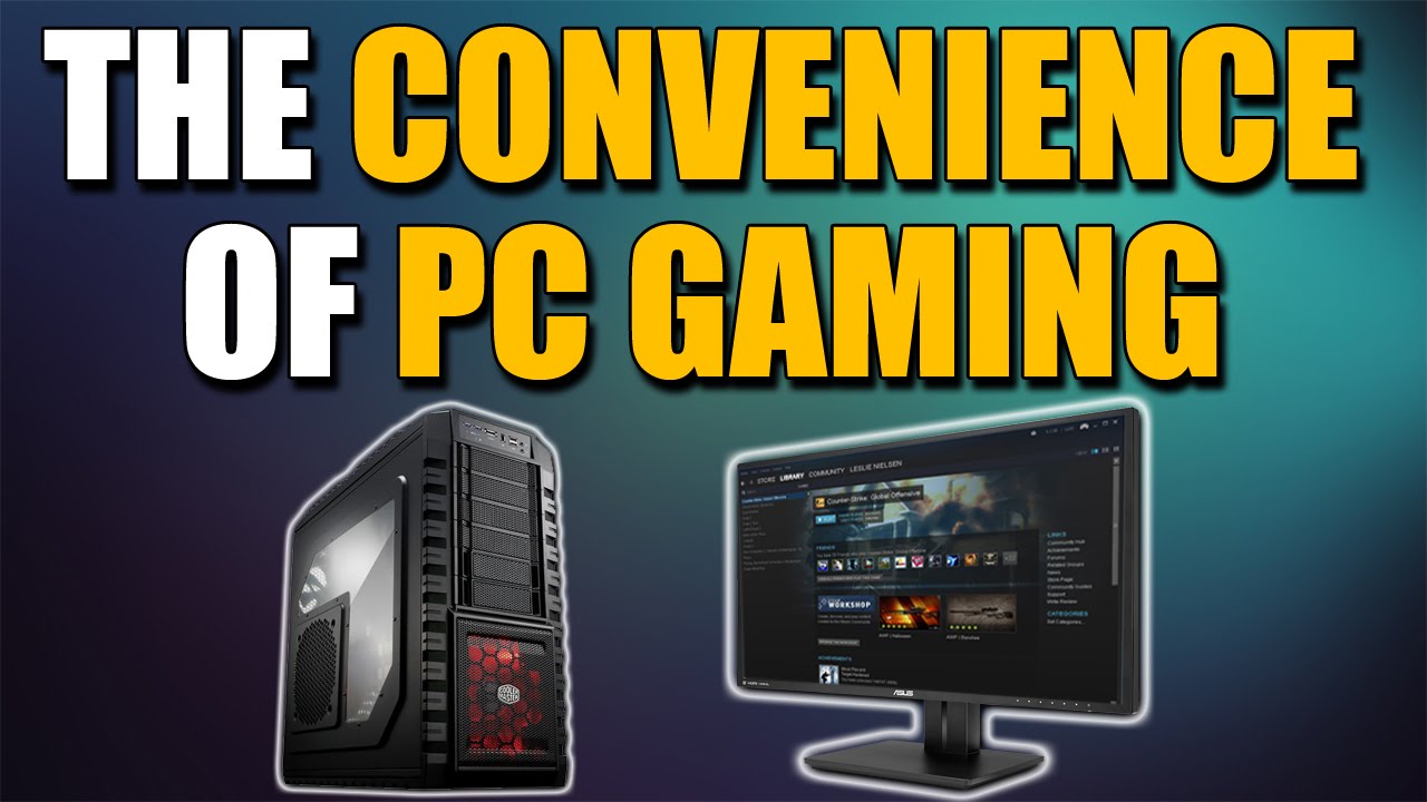 The Convenience of PC Gaming