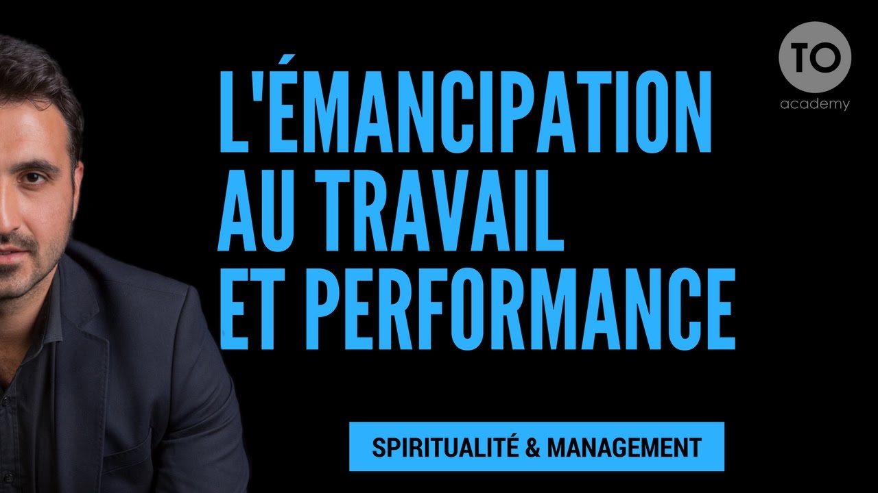 L&rsquo; &Eacute;MANCIPATION AU TRAVAIL ET PERFORMANCE GR&Acirc;CE A L' INTELLIGENCE SPIRITUELLE (Etude Scientifique)