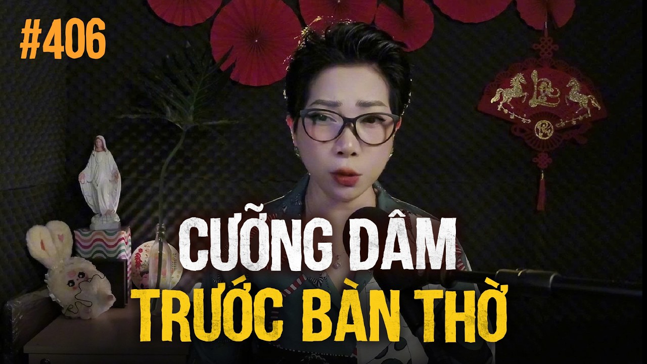 Chuyện tâm linh Thy kể : CƯỠNG DÂM TRƯỚC BÀN THỜ
