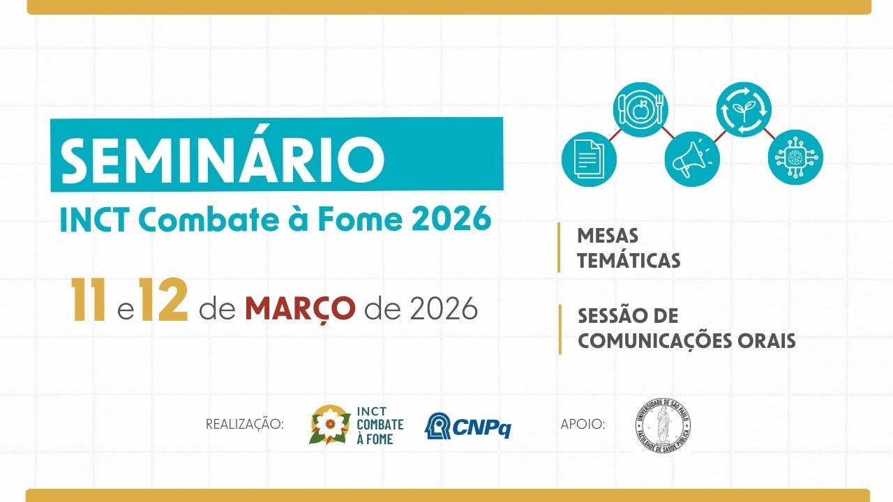 SEMINÁRIO INCT Combate à Fome 2026: Produção científica e articulação inter-eixos - 12/03/25 |Tarde