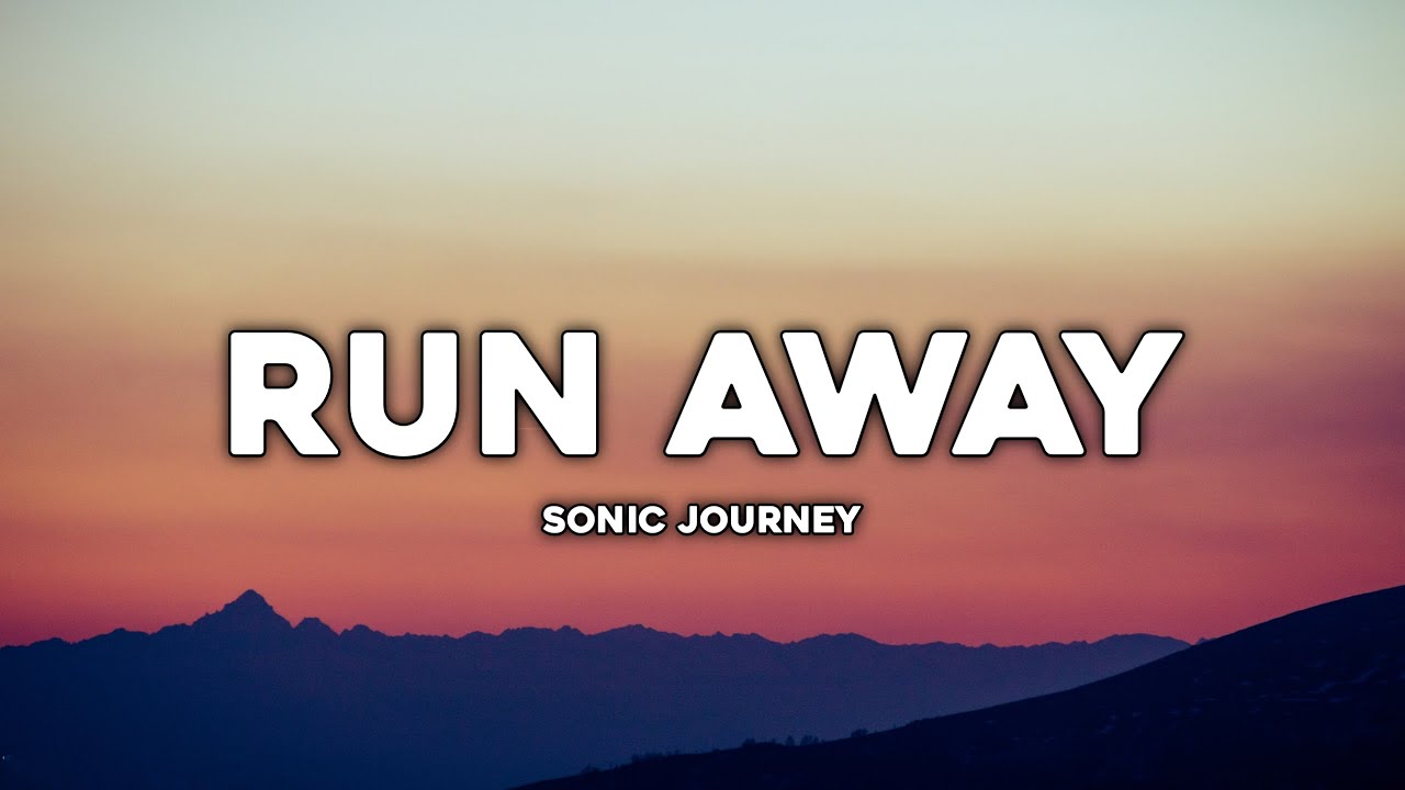 Sonic Journey - Run Away ( Lyrics )