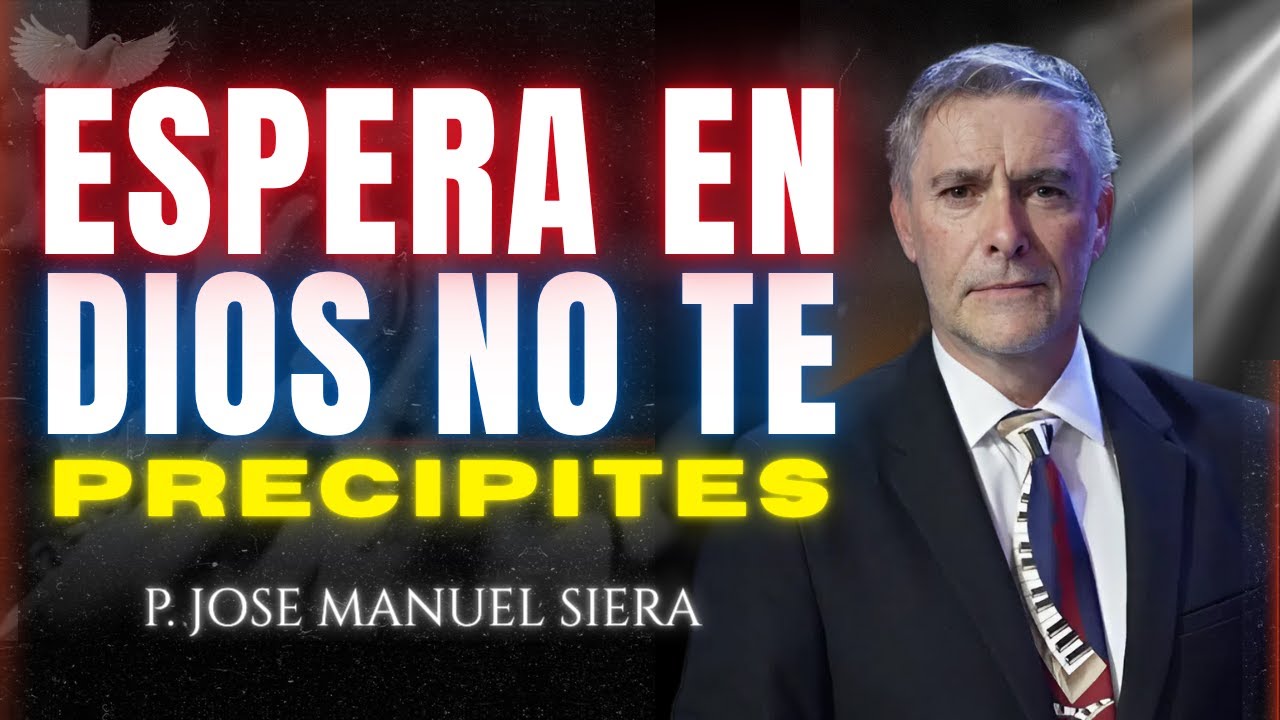 Aprende A Esperar En Dios Y No En Los Hombres | Jos&eacute; Manuel Sierra.