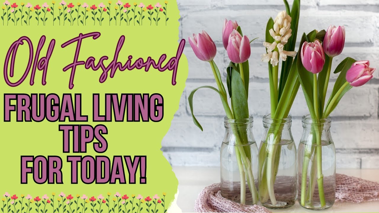 OLD TIME FRUGAL LIVING TIPS FOR TODAY! LIVE BELOW YOUR MEANS LIKE GRANDMA DID!