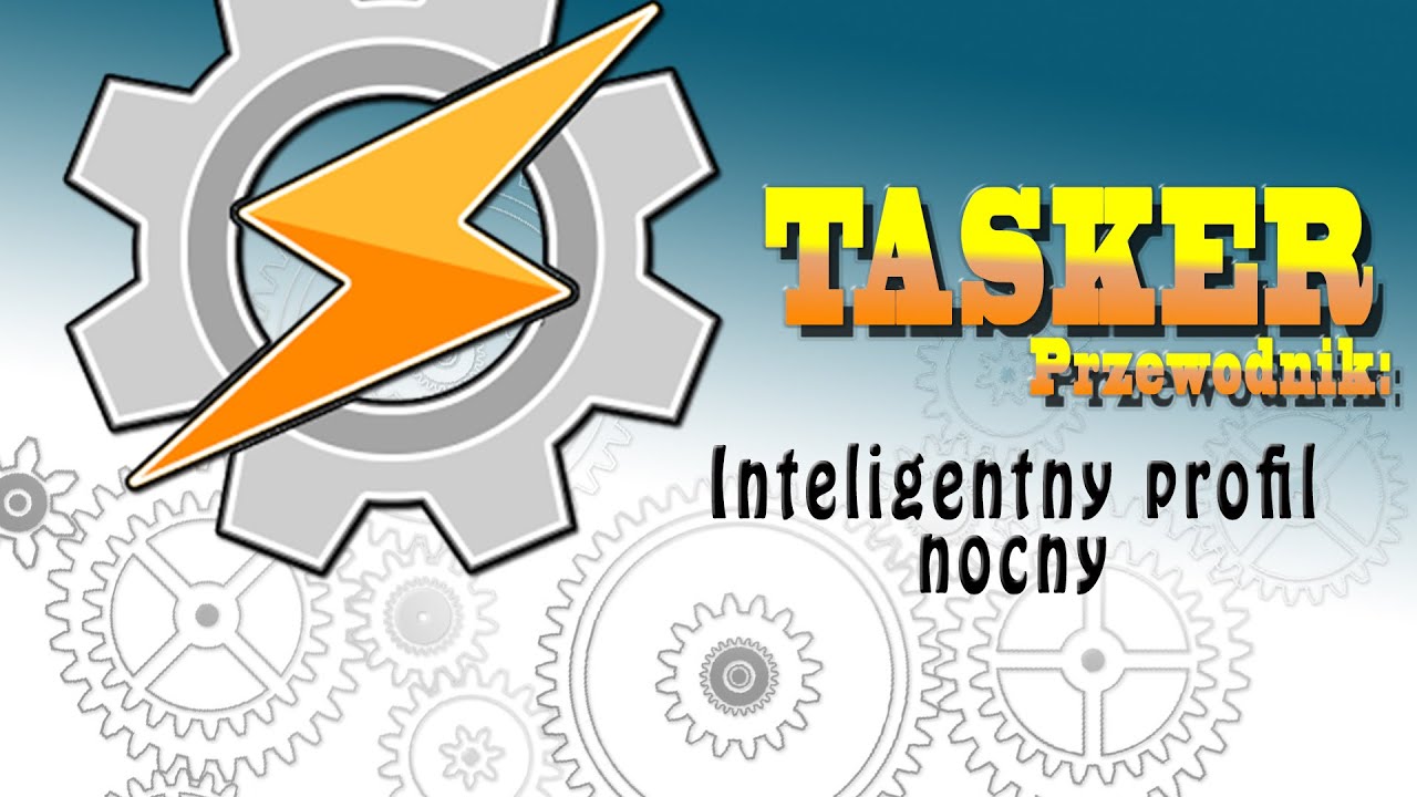 TASKER 101:  1. Inteligentny profil nocny (aka godziny ciszy)