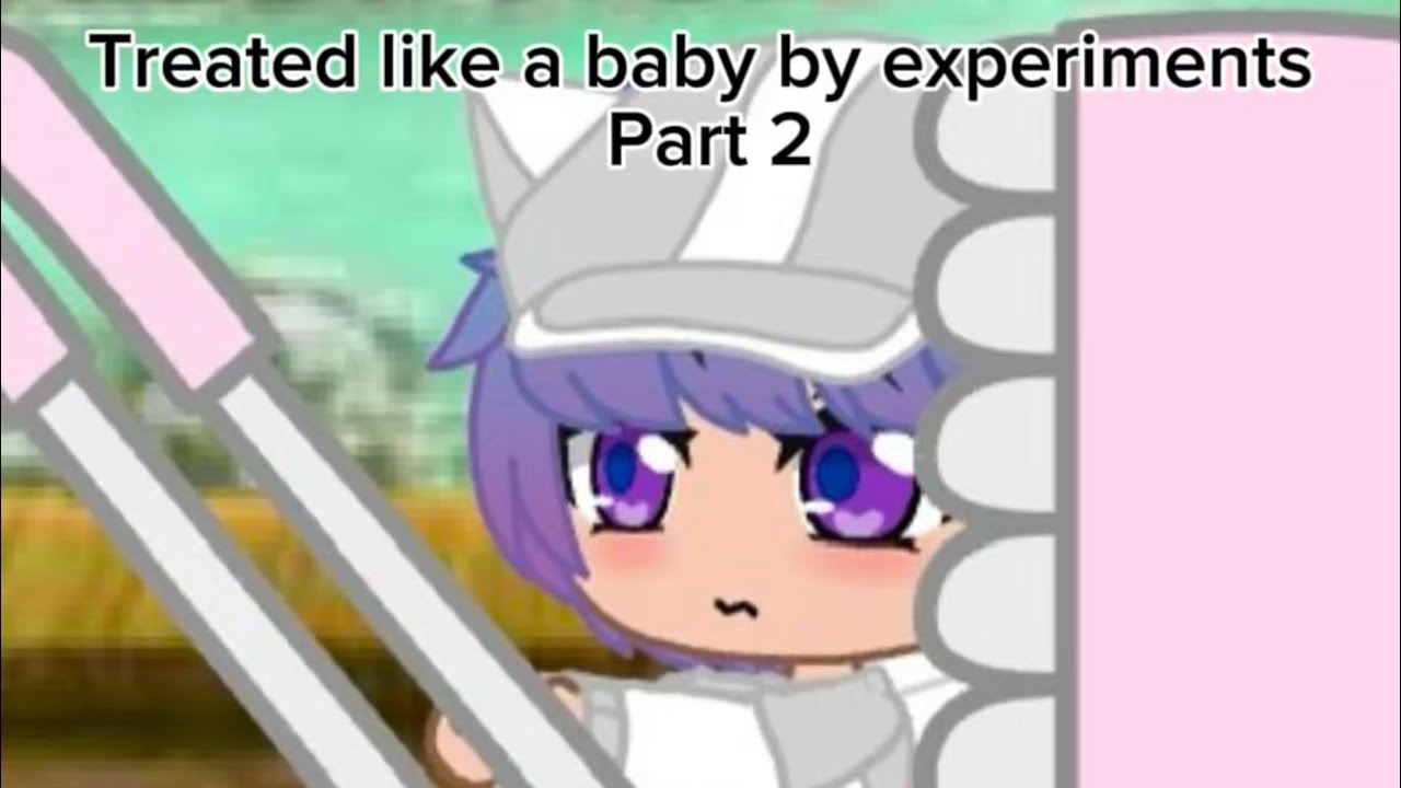 Treated like a baby by experiments *Part 2*