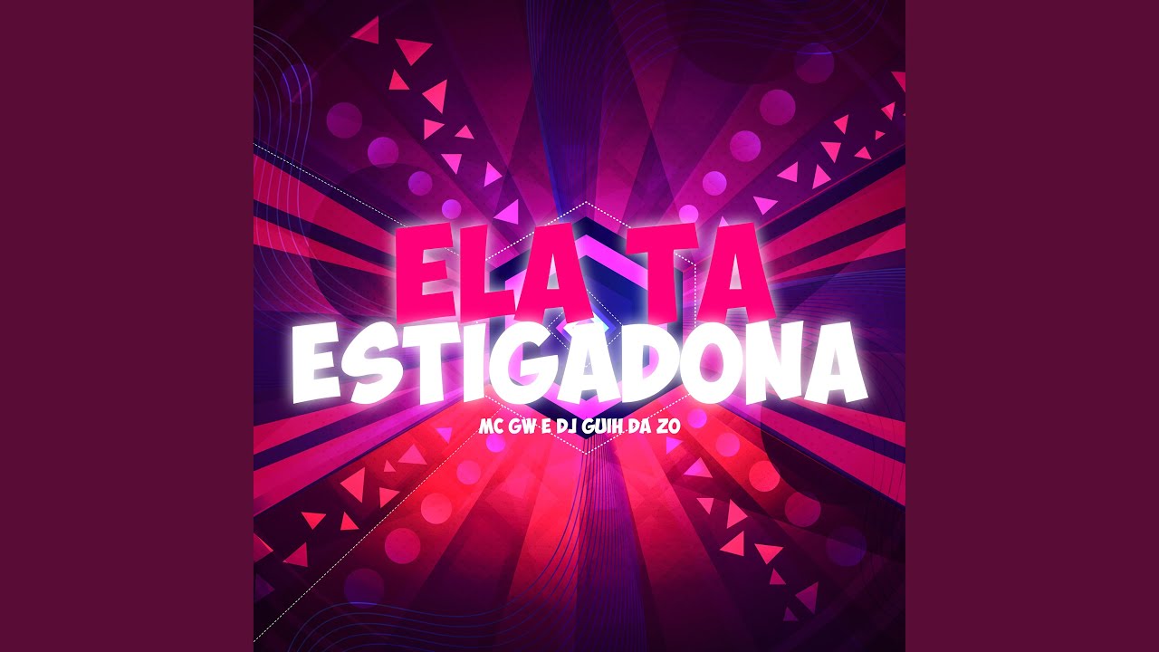 Ela Ta Estigadona