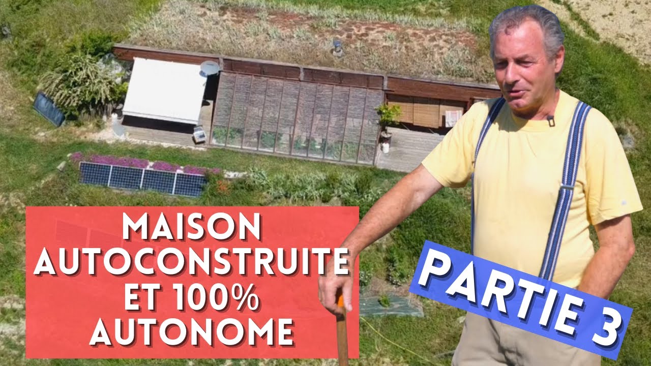 Maison Autoconstruite et 100% AUTONOME ? Ils l'ont fait ! (partie 3)