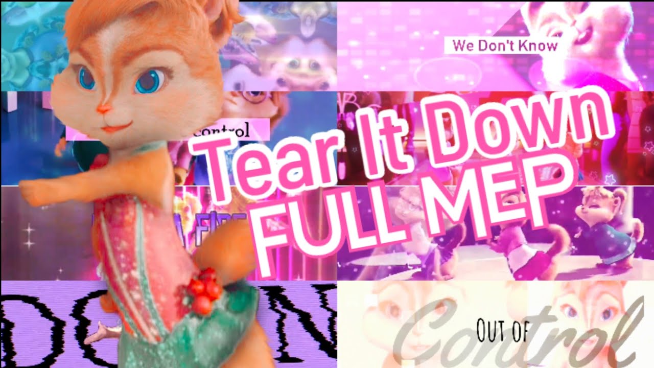 Chipettes - Tear It Down || Full MEP