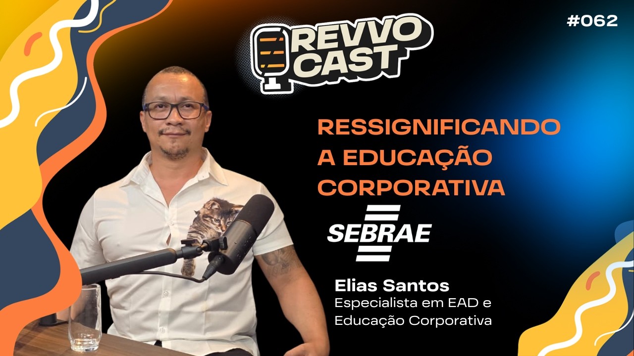 RevvoCast EP063 - Ressignificando a Educação Corporativa - Elias Santos