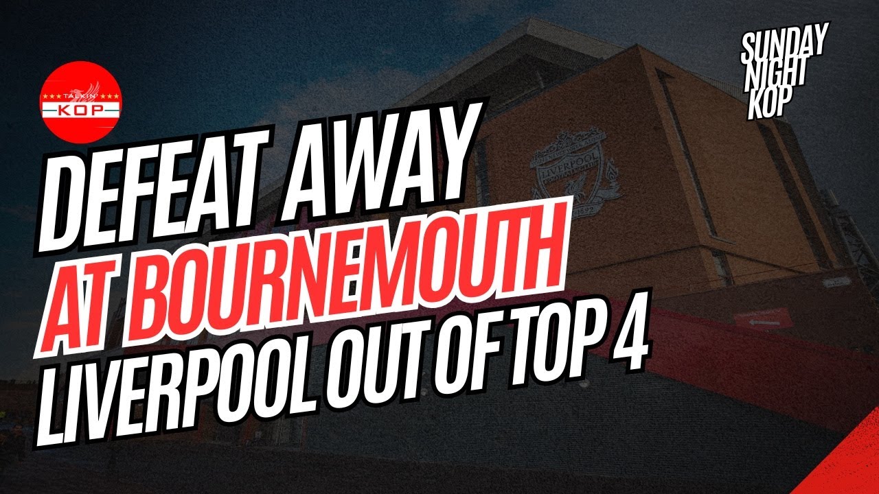 Defeat Away At Bournemouth | Sunday Night Kop