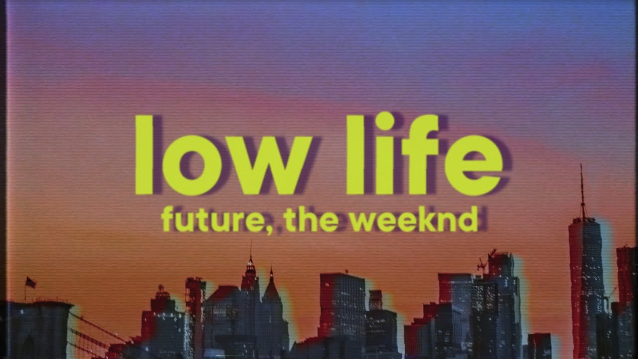 Future, The Weeknd - Low Life [Lyrics]