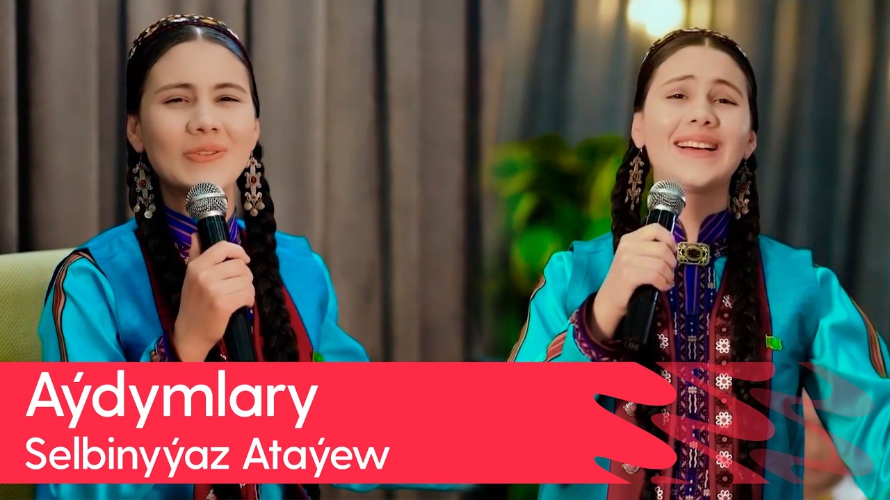 Selbinyýaz Atayewa - Aydymlary | 2026
