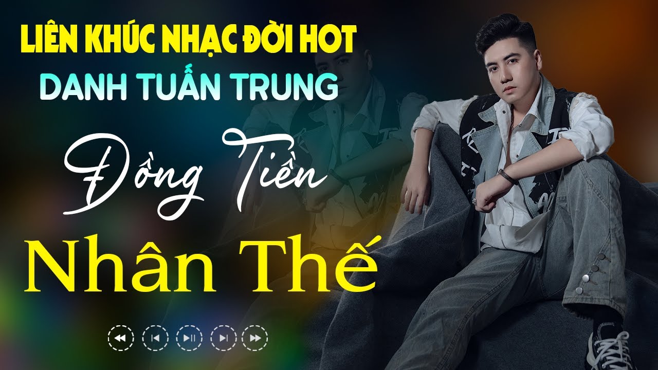 Nhạc Đời Danh Tuấn Trung - LK ĐỒNG TIỀN NHÂN THẾ | Tổng Hợp LK Nhạc Đời DANH TUẤN TRUNG 2024