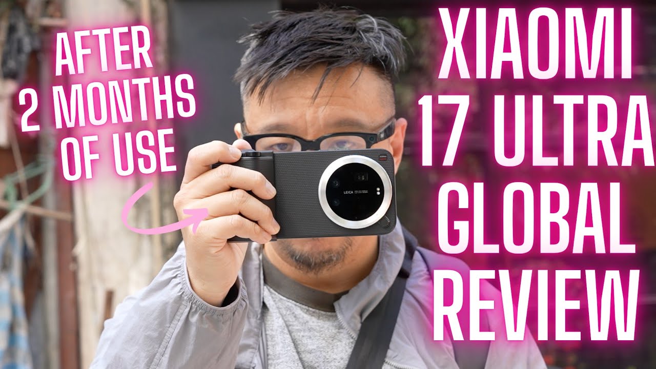 Xiaomi 17 Ultra Review After 2 Months*