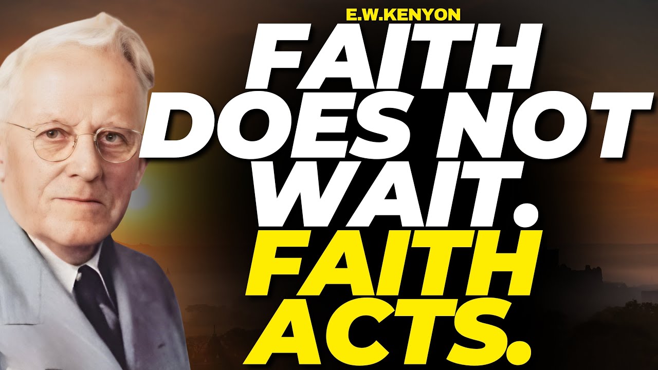 FAITH IS NOT PASSIVE: WHY TRUSTING GOD WITHOUT ACTION FAILS | E.W.KENYON