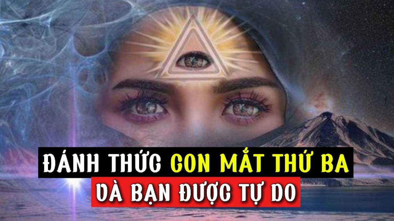Video Cuối Cùng và Duy Nhất Bạn Cần Xem Để ĐÁNH THỨC CON MẮT THỨ BA – không vòng vo