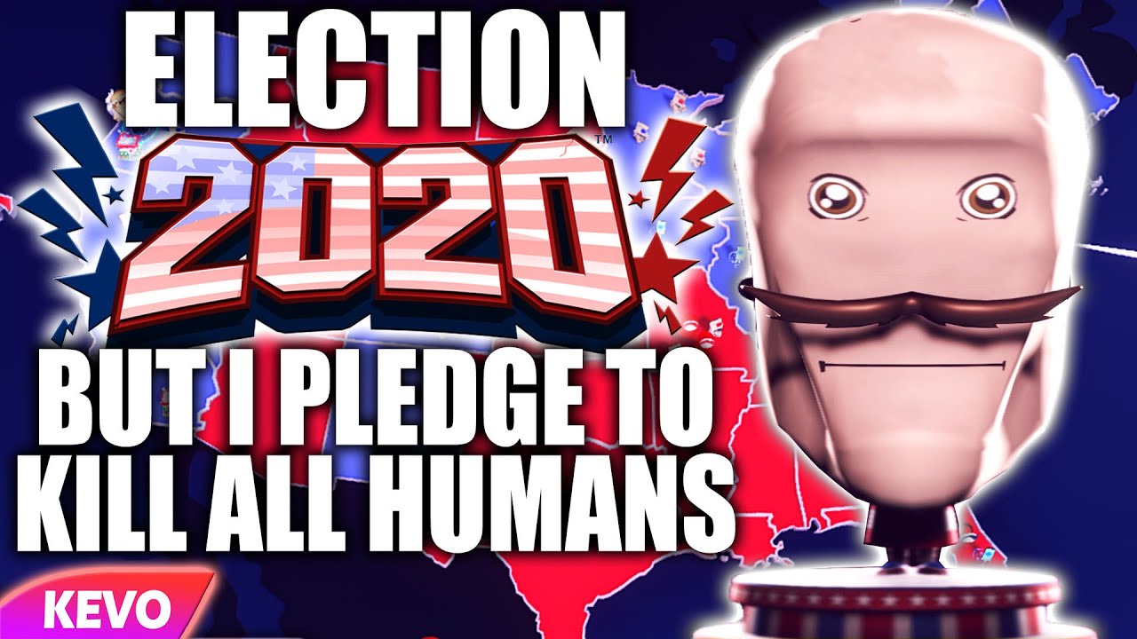 Election 2020 but I pledge to kill all humans