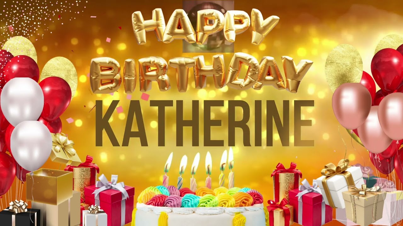 KATHERINE - Happy Birthday Katherine