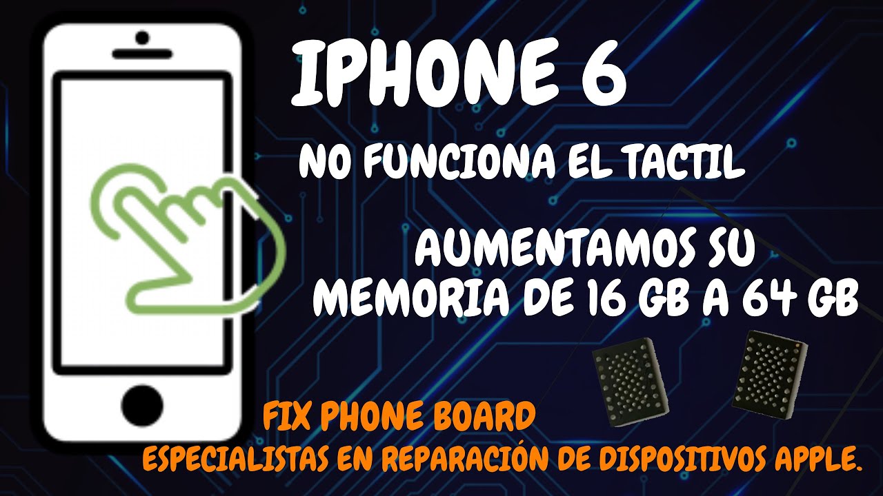 iPhone 6, NO funciona el táctil, también aumentamos su memoria de 16GB a 64GB...