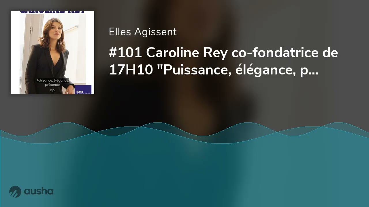 #101 Caroline Rey co-fondatrice de 17H10 
