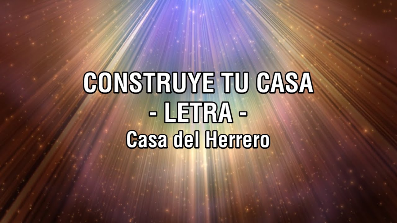 Construye tu Casa (LETRA) | Casa del Herrero