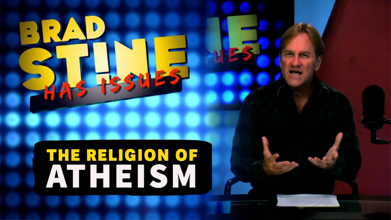 The RELIGION of Atheism Explained | Brad Stine Has Issues