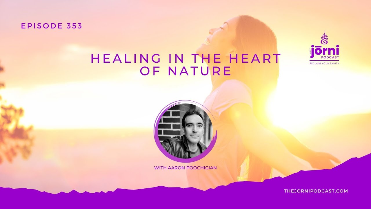 Episode 353 - Healing in the Heart of Nature with Aaron Poochigian