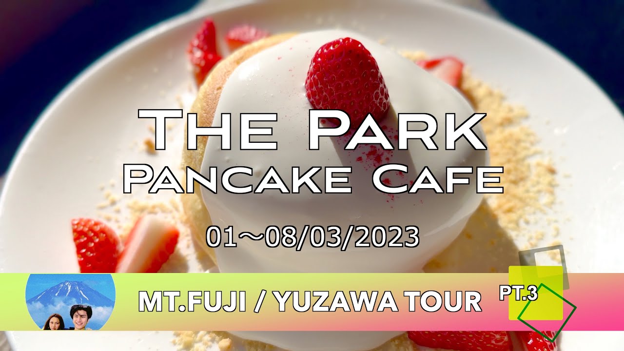 The Park (Pancake Cafe)  : Mt.Fuji / Yuzawa Tour Pt.3