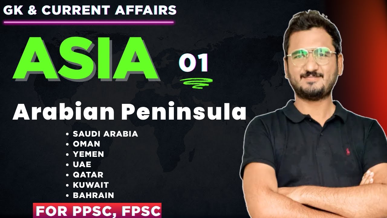 GK & Current affairs 01: Asia| Arabian Peninsula Countries|PPSC Prep by Sir Zeshan Munir