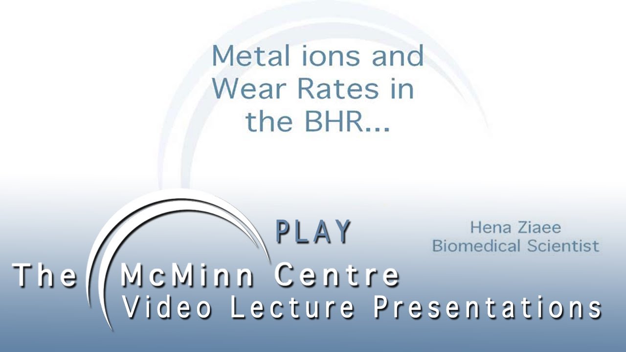 Metal Ions and Wear Rates in the Birmingham Hip Resurfacing - Hena Ziaee 2006 The McMinn Centre
