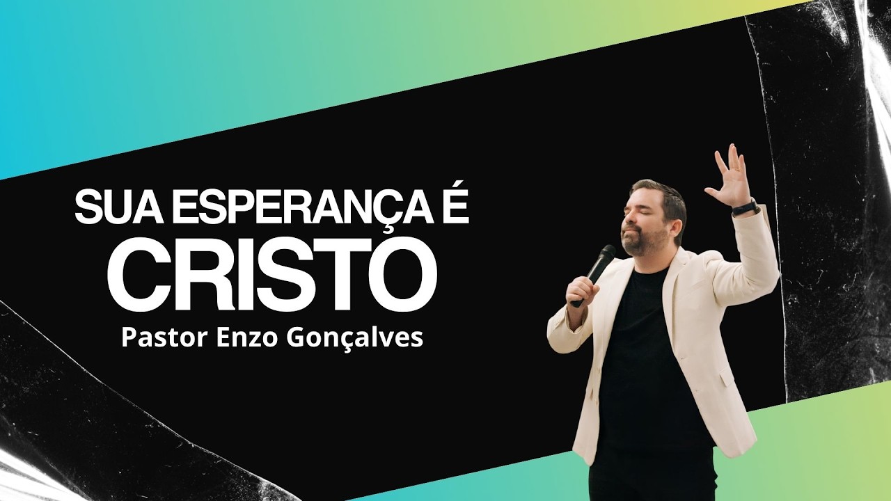 Sua esperança é Cristo | Pastor Enzo Gonçalves