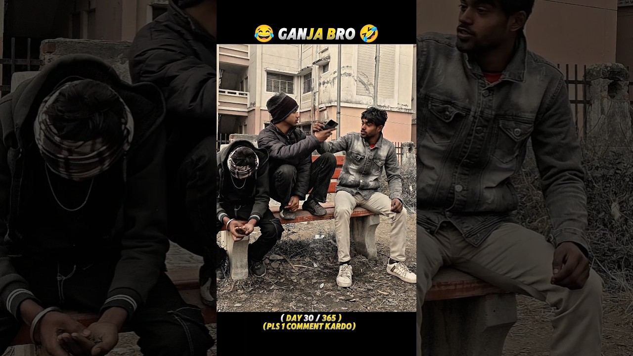 ( Day 30/365)🤣 Ganja Bro (pls 1 comment kardo)