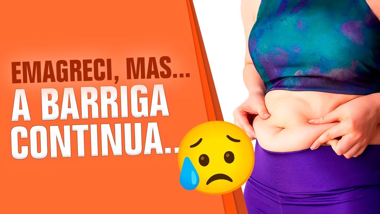 Emagreci mas a barriga continua! Saiba nesse vídeo como perder essa barriga de uma vez por todas!!!