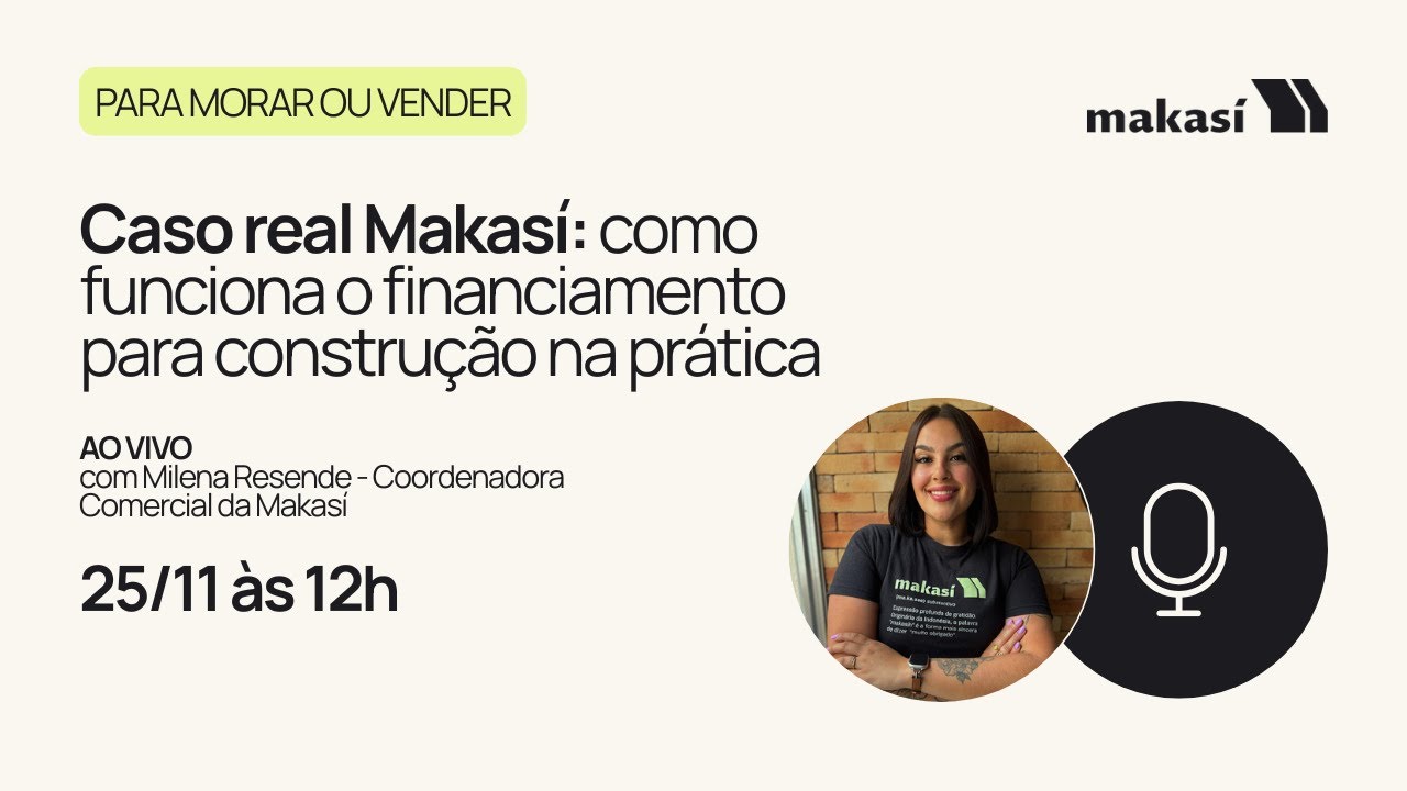 Caso real Makasí: como funciona o financiamento para construção na prática