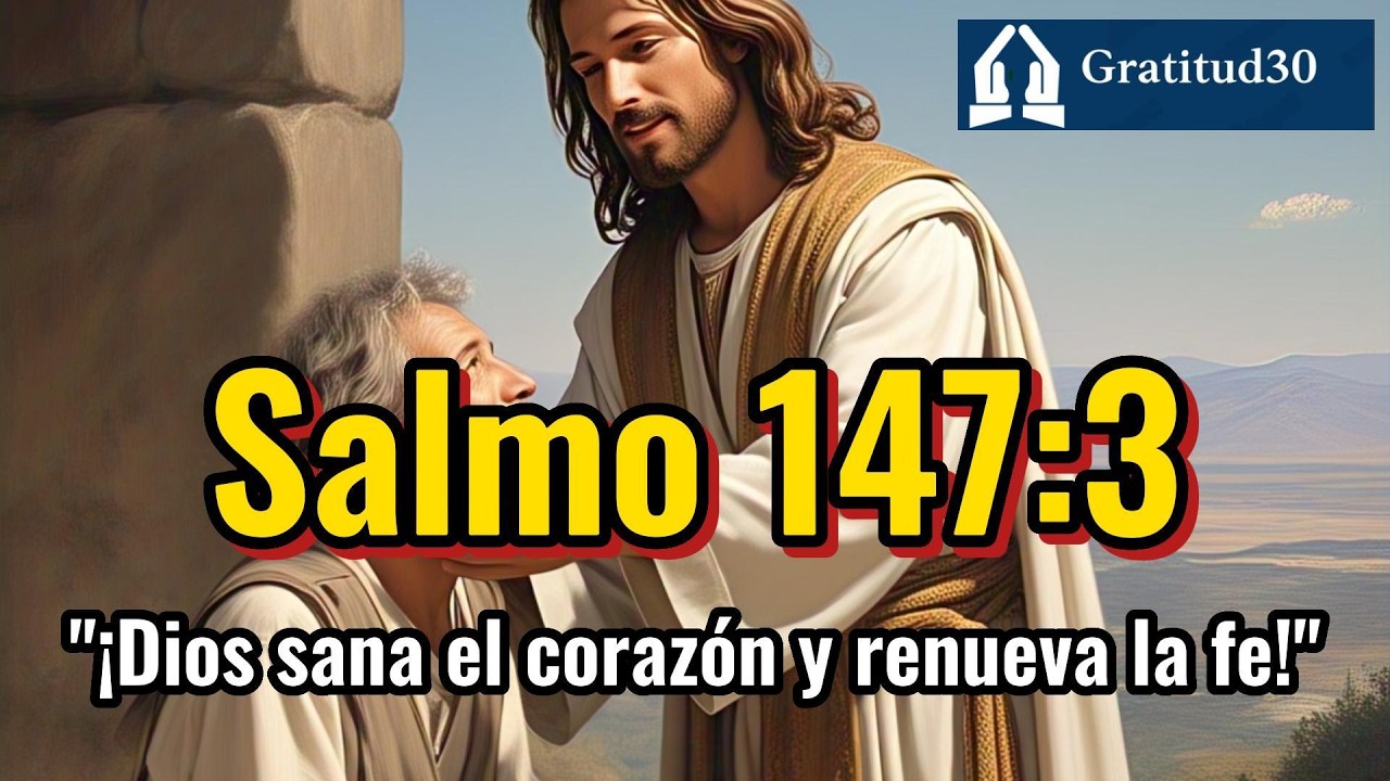 📖 Salmo 147:3 - Para sanar el corazón y renovar la fe